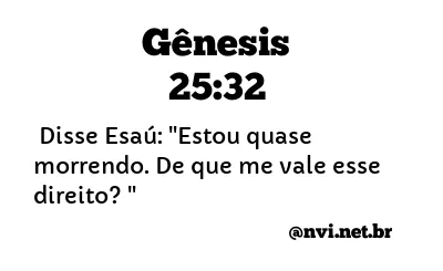 GÊNESIS 25:32 NVI NOVA VERSÃO INTERNACIONAL