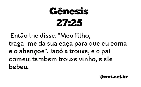 GÊNESIS 27:25 NVI NOVA VERSÃO INTERNACIONAL