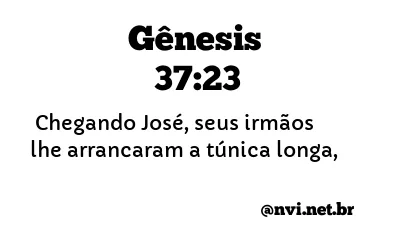 GÊNESIS 37:23 NVI NOVA VERSÃO INTERNACIONAL