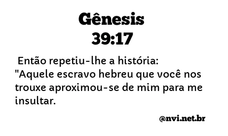 GÊNESIS 39:17 NVI NOVA VERSÃO INTERNACIONAL