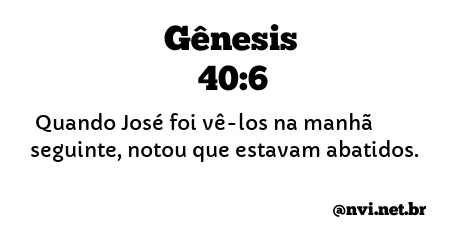 GÊNESIS 40:6 NVI NOVA VERSÃO INTERNACIONAL