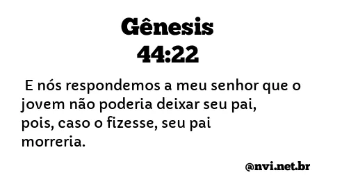 GÊNESIS 44:22 NVI NOVA VERSÃO INTERNACIONAL