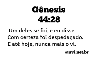 GÊNESIS 44:28 NVI NOVA VERSÃO INTERNACIONAL