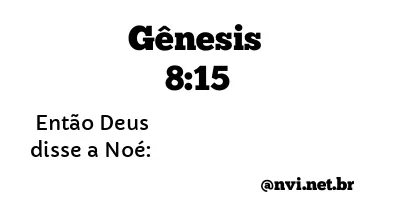 GÊNESIS 8:15 NVI NOVA VERSÃO INTERNACIONAL
