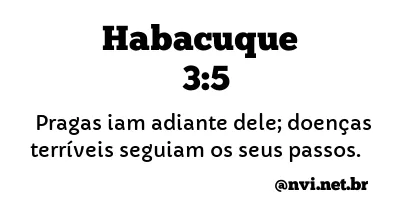 HABACUQUE 3:5 NVI NOVA VERSÃO INTERNACIONAL
