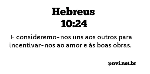 HEBREUS 10:24 NVI NOVA VERSÃO INTERNACIONAL