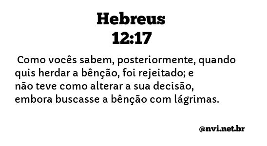 HEBREUS 12:17 NVI NOVA VERSÃO INTERNACIONAL