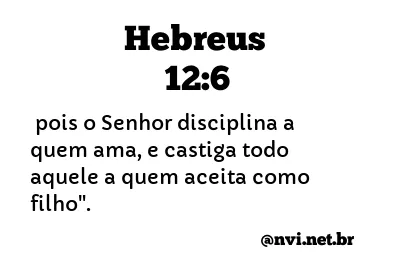 HEBREUS 12:6 NVI NOVA VERSÃO INTERNACIONAL