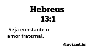 HEBREUS 13:1 NVI NOVA VERSÃO INTERNACIONAL