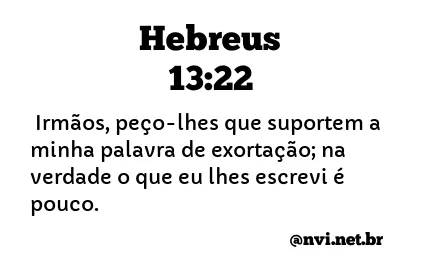 HEBREUS 13:22 NVI NOVA VERSÃO INTERNACIONAL