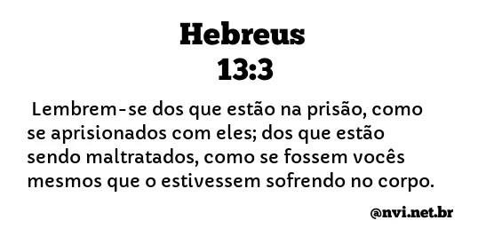 HEBREUS 13:3 NVI NOVA VERSÃO INTERNACIONAL
