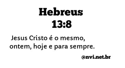 HEBREUS 13:8 NVI NOVA VERSÃO INTERNACIONAL