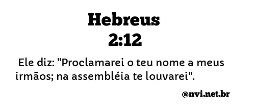 HEBREUS 2:12 NVI NOVA VERSÃO INTERNACIONAL