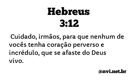 HEBREUS 3:12 NVI NOVA VERSÃO INTERNACIONAL