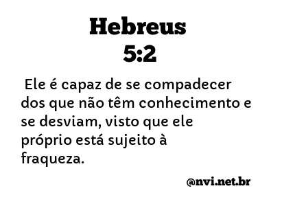 HEBREUS 5:2 NVI NOVA VERSÃO INTERNACIONAL