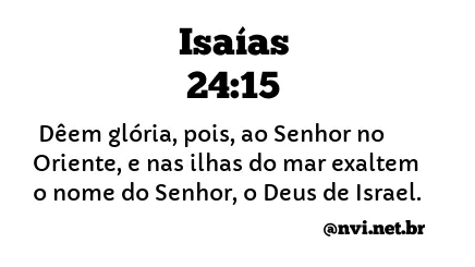 ISAÍAS 24:15 NVI NOVA VERSÃO INTERNACIONAL