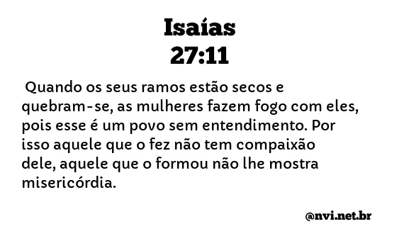 ISAÍAS 27:11 NVI NOVA VERSÃO INTERNACIONAL