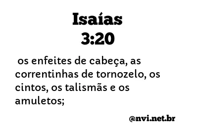 ISAÍAS 3:20 NVI NOVA VERSÃO INTERNACIONAL