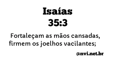 ISAÍAS 35:3 NVI NOVA VERSÃO INTERNACIONAL