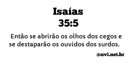 ISAÍAS 35:5 NVI NOVA VERSÃO INTERNACIONAL