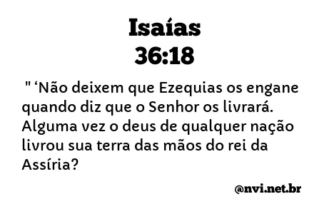 ISAÍAS 36:18 NVI NOVA VERSÃO INTERNACIONAL