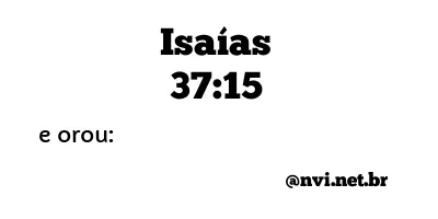 ISAÍAS 37:15 NVI NOVA VERSÃO INTERNACIONAL