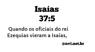 ISAÍAS 37:5 NVI NOVA VERSÃO INTERNACIONAL