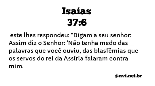 ISAÍAS 37:6 NVI NOVA VERSÃO INTERNACIONAL