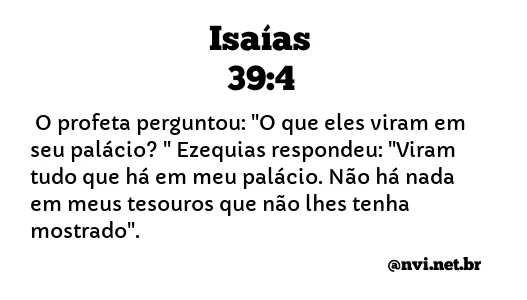 ISAÍAS 39:4 NVI NOVA VERSÃO INTERNACIONAL