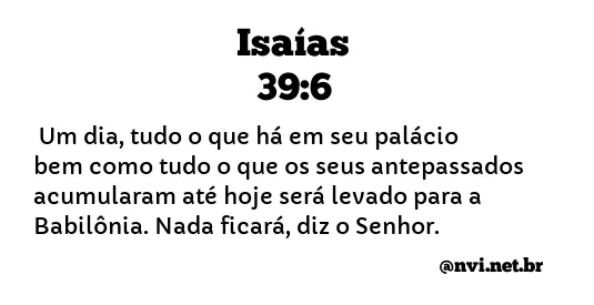 ISAÍAS 39:6 NVI NOVA VERSÃO INTERNACIONAL