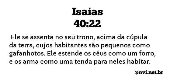 ISAÍAS 40:22 NVI NOVA VERSÃO INTERNACIONAL