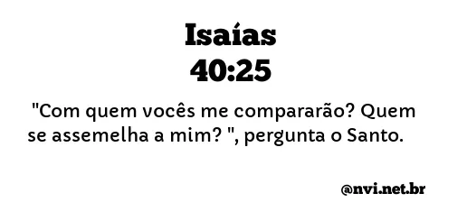 ISAÍAS 40:25 NVI NOVA VERSÃO INTERNACIONAL