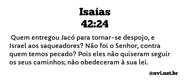 ISAÍAS 42:24 NVI NOVA VERSÃO INTERNACIONAL