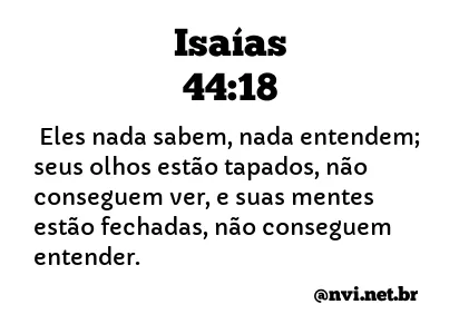 ISAÍAS 44:18 NVI NOVA VERSÃO INTERNACIONAL