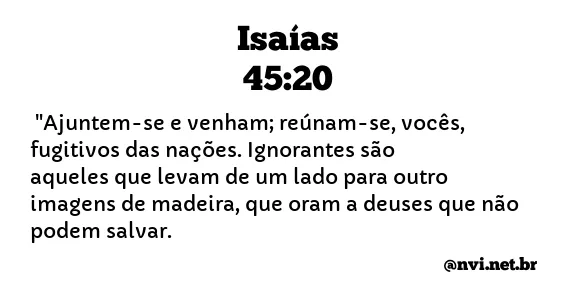 ISAÍAS 45:20 NVI NOVA VERSÃO INTERNACIONAL