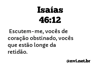 ISAÍAS 46:12 NVI NOVA VERSÃO INTERNACIONAL