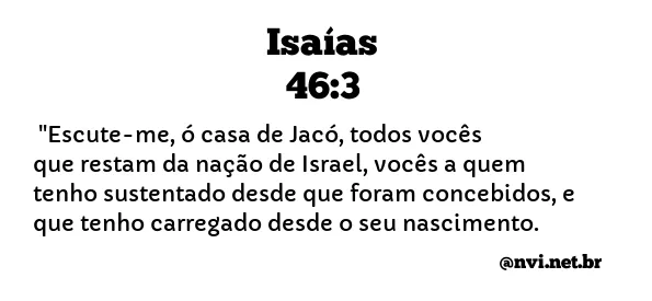 ISAÍAS 46:3 NVI NOVA VERSÃO INTERNACIONAL