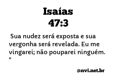 ISAÍAS 47:3 NVI NOVA VERSÃO INTERNACIONAL