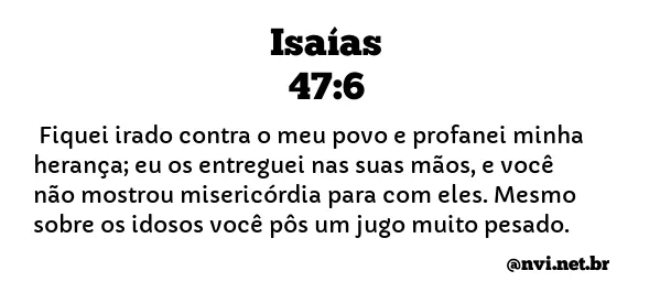 ISAÍAS 47:6 NVI NOVA VERSÃO INTERNACIONAL