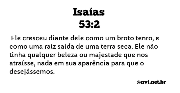 ISAÍAS 53:2 NVI NOVA VERSÃO INTERNACIONAL