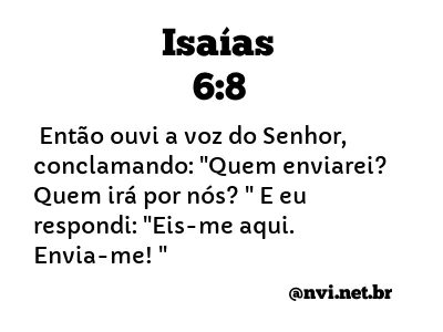 Isaías 6:8 (A quem enviarei? Eis-me aqui, envia-me a mim) - Bíblia