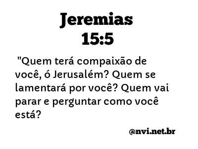 JEREMIAS 15:5 NVI NOVA VERSÃO INTERNACIONAL