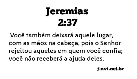 JEREMIAS 2:37 NVI NOVA VERSÃO INTERNACIONAL