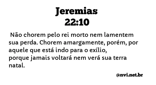 JEREMIAS 22:10 NVI NOVA VERSÃO INTERNACIONAL