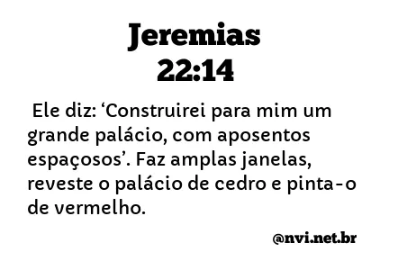 JEREMIAS 22:14 NVI NOVA VERSÃO INTERNACIONAL