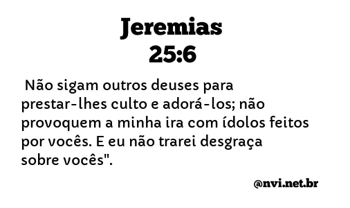 JEREMIAS 25:6 NVI NOVA VERSÃO INTERNACIONAL