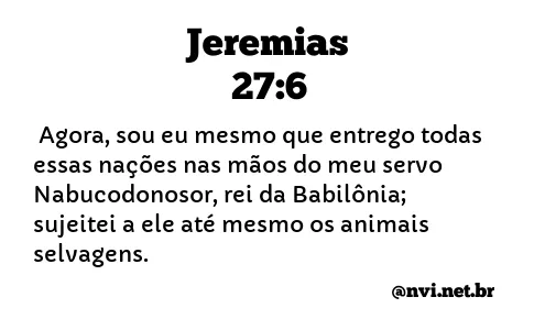 JEREMIAS 27:6 NVI NOVA VERSÃO INTERNACIONAL