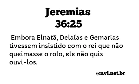 JEREMIAS 36:25 NVI NOVA VERSÃO INTERNACIONAL