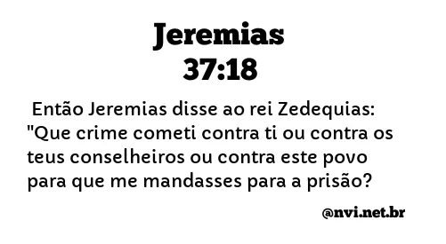 JEREMIAS 37:18 NVI NOVA VERSÃO INTERNACIONAL