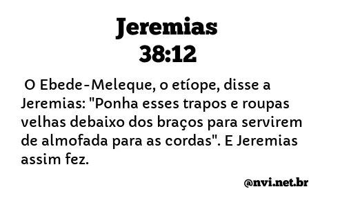 JEREMIAS 38:12 NVI NOVA VERSÃO INTERNACIONAL